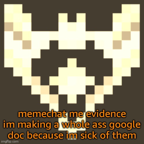 you know exactly what i mean | memechat me evidence im making a whole ass google doc because im sick of them | image tagged in cheze icon halloween version | made w/ Imgflip meme maker