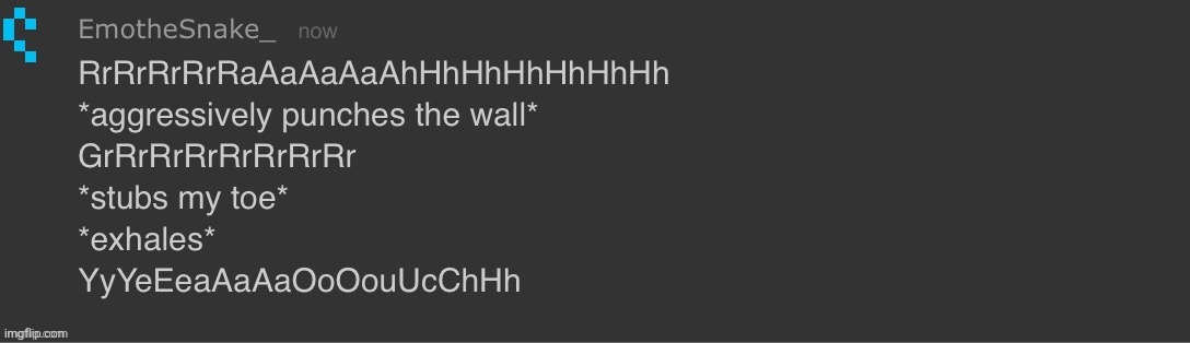 Emosnake being Emosnake | image tagged in emosnake being emosnake | made w/ Imgflip meme maker