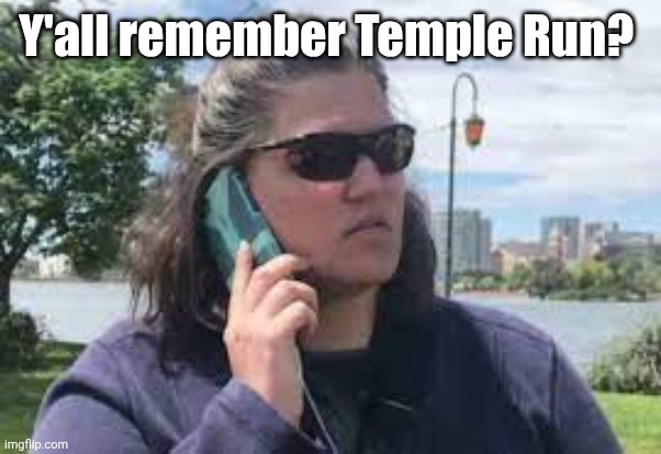 Jarry Jarry | Y'all remember Temple Run? | made w/ Imgflip meme maker