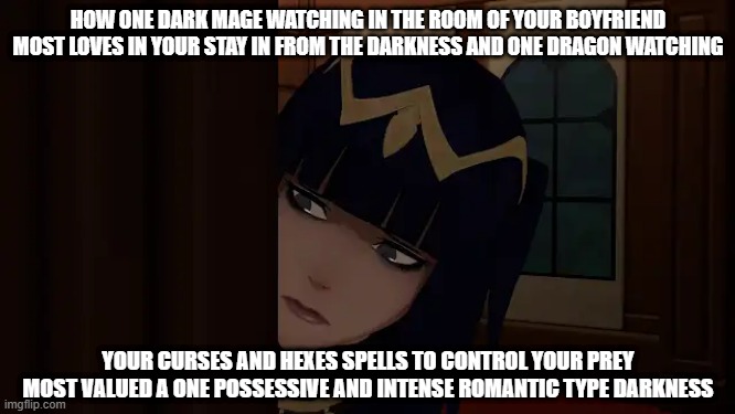 the dark mage most jealous to love a one boy most young handsome and good looking | HOW ONE DARK MAGE WATCHING IN THE ROOM OF YOUR BOYFRIEND MOST LOVES IN YOUR STAY IN FROM THE DARKNESS AND ONE DRAGON WATCHING; YOUR CURSES AND HEXES SPELLS TO CONTROL YOUR PREY MOST VALUED A ONE POSSESSIVE AND INTENSE ROMANTIC TYPE DARKNESS | image tagged in dark,witch,jealous,yandere | made w/ Imgflip meme maker