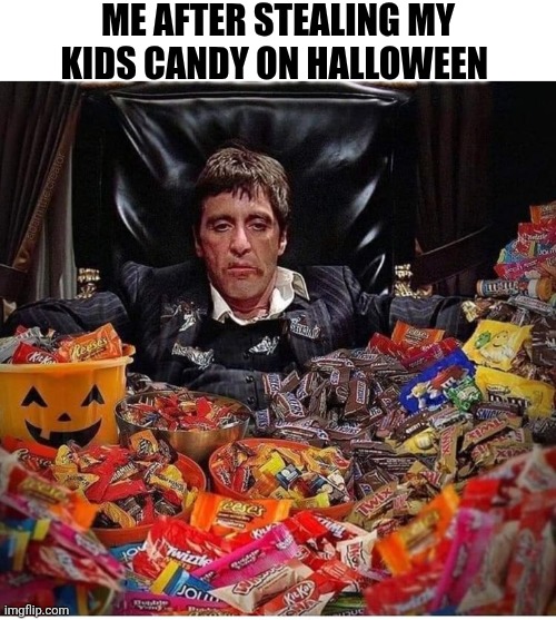 Me After Stealing My Kids Candy On Halloween | ME AFTER STEALING MY KIDS CANDY ON HALLOWEEN | image tagged in chrisjoines1 | made w/ Imgflip meme maker