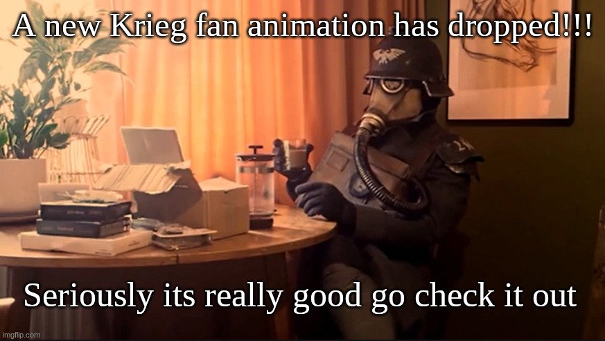 Link in comments | A new Krieg fan animation has dropped!!! Seriously its really good go check it out | image tagged in coffee kriegsmarine,krieg,death korps of kireg,warhammer40k,fan animation | made w/ Imgflip meme maker