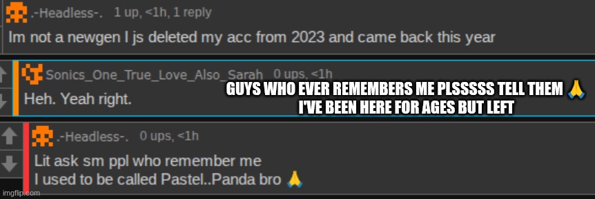 Crazy! | GUYS WHO EVER REMEMBERS ME PLSSSSS TELL THEM 🙏 
I'VE BEEN HERE FOR AGES BUT LEFT | made w/ Imgflip meme maker