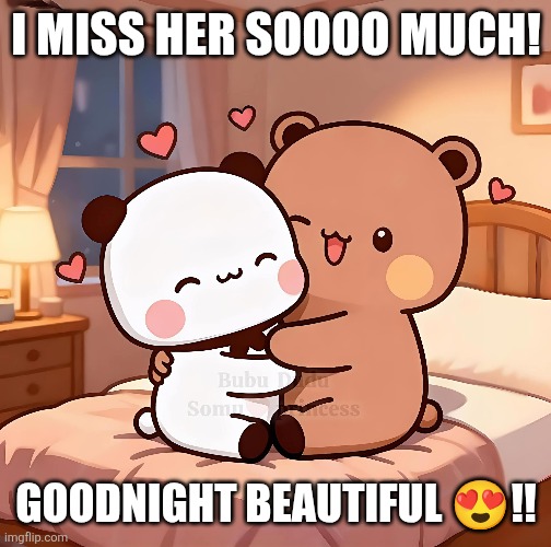 I MISS HER SOOOO MUCH! GOODNIGHT BEAUTIFUL 😍!! | image tagged in love,bears,missing you,hugs | made w/ Imgflip meme maker