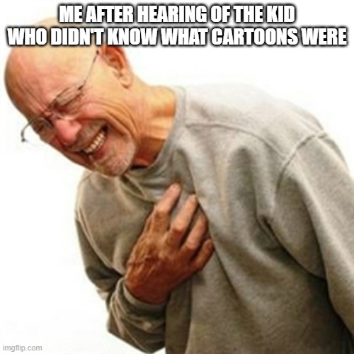 Right In The Childhood Meme | ME AFTER HEARING OF THE KID WHO DIDN'T KNOW WHAT CARTOONS WERE | image tagged in right in the childhood,gen alpha,cartoon,cartoons,childhood,sad | made w/ Imgflip meme maker