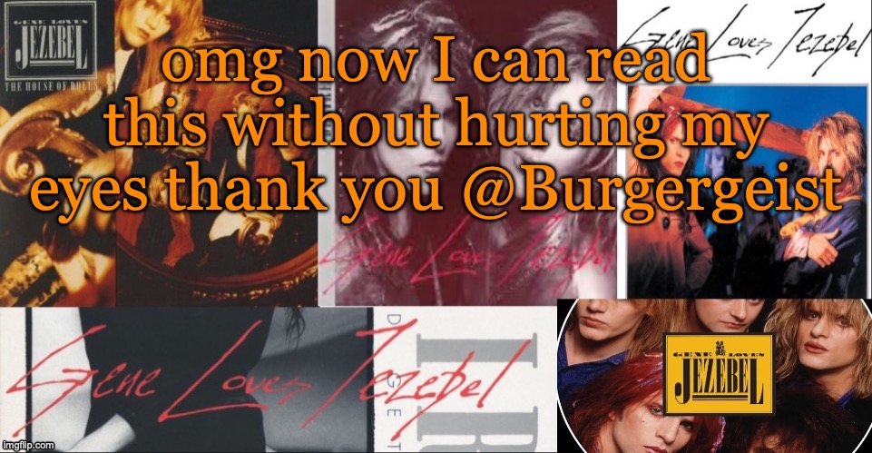 SC's GLJ temp | omg now I can read this without hurting my eyes thank you @Burgergeist | image tagged in sc's glj temp | made w/ Imgflip meme maker