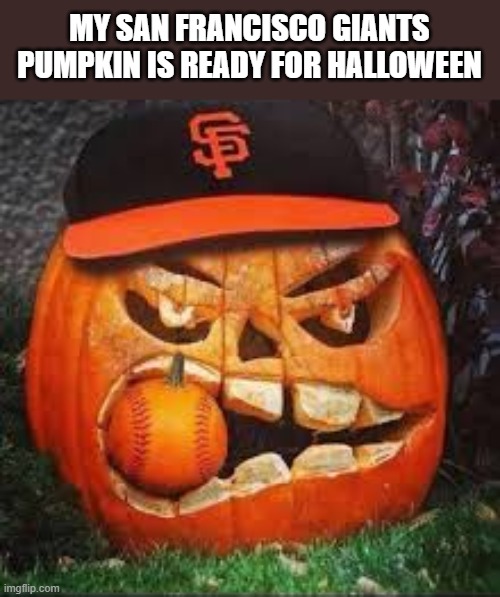 I carved my pumpkin for Halloween. That's my San Francisco Giants !! | MY SAN FRANCISCO GIANTS PUMPKIN IS READY FOR HALLOWEEN | image tagged in sports,baseball,giants,pumpkin,halloween,san francisco | made w/ Imgflip meme maker