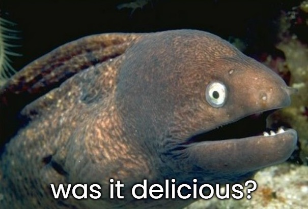 was it delicious? | made w/ Imgflip meme maker