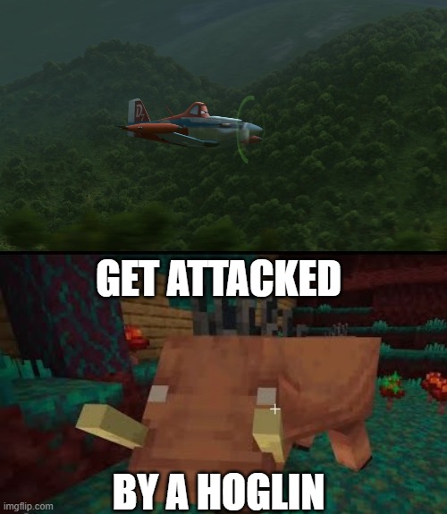 GET ATTACKED; BY A HOGLIN | image tagged in dusty crophopper,hoglin | made w/ Imgflip meme maker