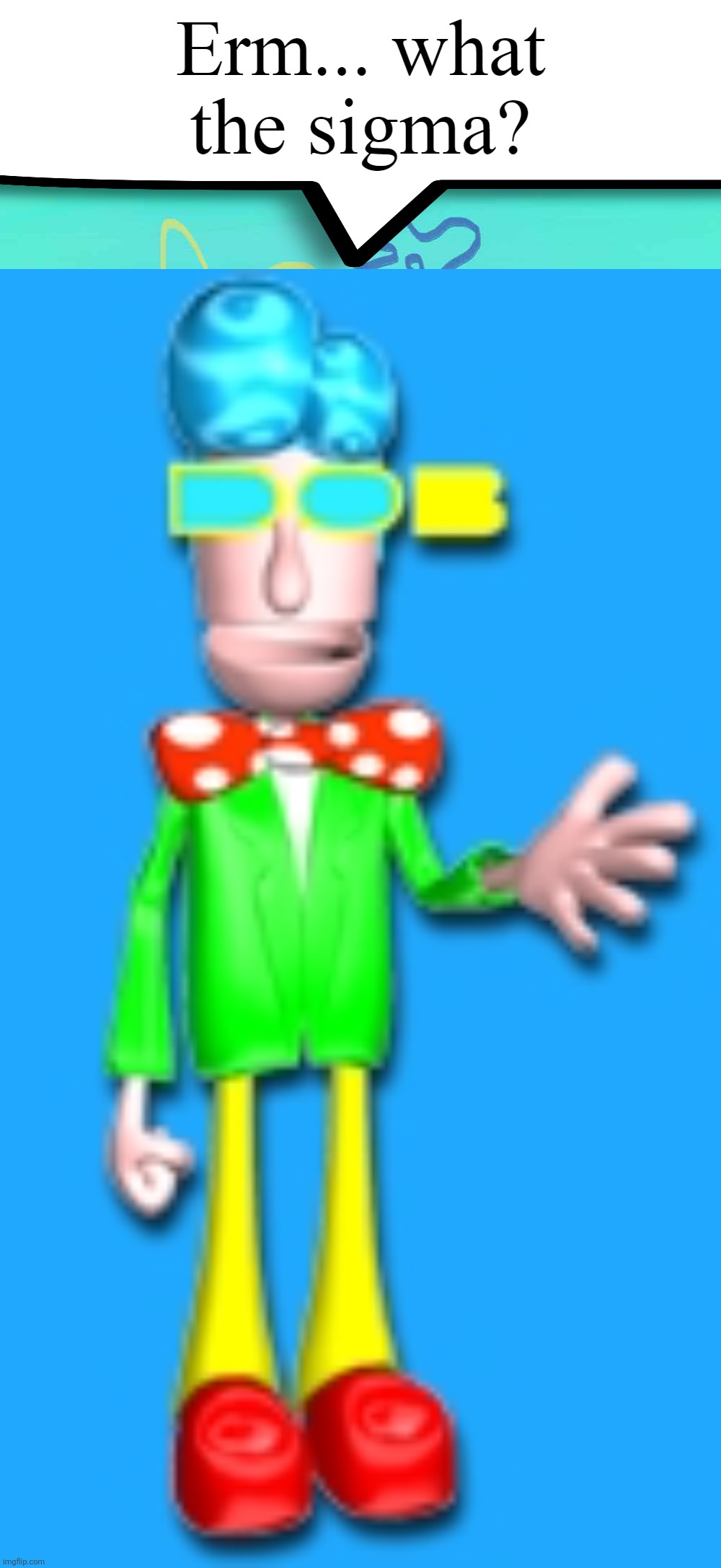 Im lwk tweaking tf out | image tagged in erm what the sigma | made w/ Imgflip meme maker