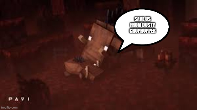Hoglins | SAVE US FROM DUSTY CROPHOPPER | image tagged in hoglins | made w/ Imgflip meme maker