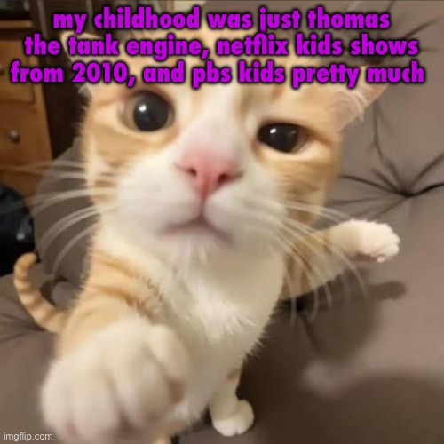 huh??? gwuh??? | my childhood was just thomas the tank engine, netflix kids shows from 2010, and pbs kids pretty much | image tagged in huh gwuh | made w/ Imgflip meme maker