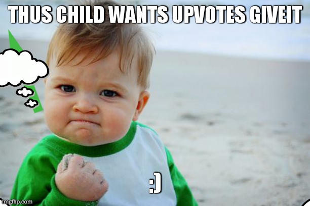 Success Kid Original | THUS CHILD WANTS UPVOTES GIVEIT; :) | image tagged in memes,success kid original | made w/ Imgflip meme maker