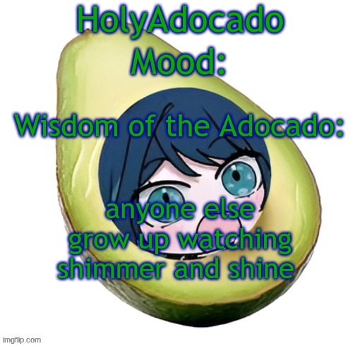 probably the most cherished show of my childhood | anyone else grow up watching shimmer and shine | image tagged in holy adocado | made w/ Imgflip meme maker
