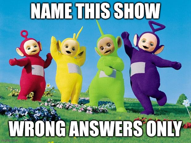 Teletubbies | image tagged in teletubbies | made w/ Imgflip meme maker