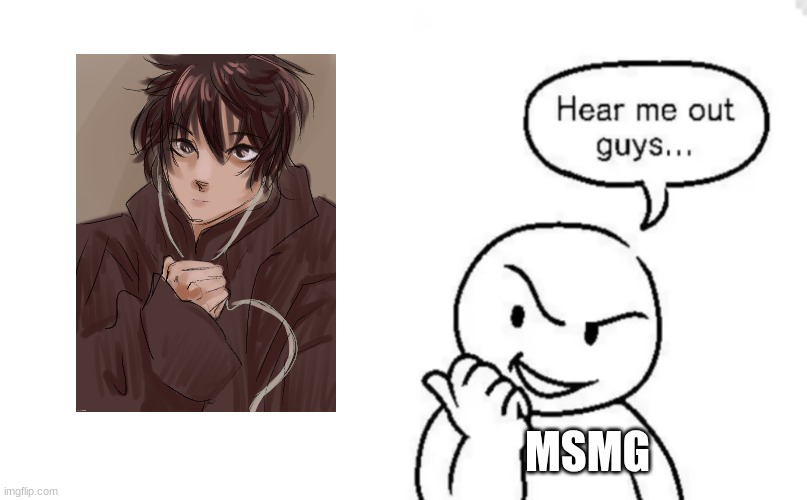 Yes, Leafellia Kurta is that attractive (if your wondering who made the artwork it was by Monroeville.Sunsets) | MSMG | image tagged in hear me out guys | made w/ Imgflip meme maker