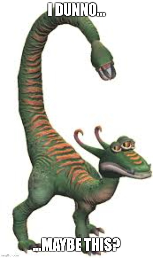 I DUNNO... ...MAYBE THIS? | made w/ Imgflip meme maker