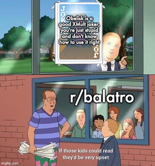 Bobby Hill Kids No Watermark | Obelisk is a good XMult joker, you're just stupid and don't know how to use it right; r/balatro | image tagged in bobby hill kids no watermark | made w/ Imgflip meme maker
