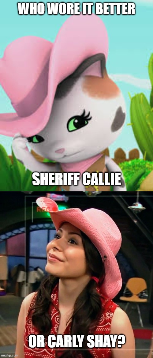 Who Wore It Better Wednesday #283 - Pink cowgirl hats | WHO WORE IT BETTER; SHERIFF CALLIE; OR CARLY SHAY? | image tagged in memes,who wore it better,sheriff callie's wild west,icarly,disney junior,nickelodeon | made w/ Imgflip meme maker