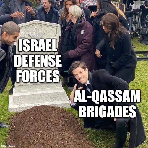 Al-Qassam Brigades posing in front of Israel's grave | ISRAEL DEFENSE FORCES; AL-QASSAM BRIGADES | image tagged in guy posing in front of grave,israel,politics | made w/ Imgflip meme maker