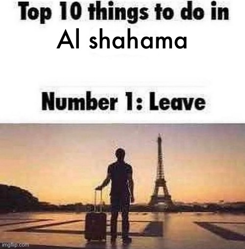 Top 10 things to do in blank | Al shahama | image tagged in top 10 things to do in blank | made w/ Imgflip meme maker