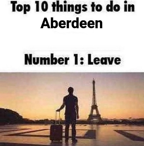 Top 10 things to do in blank | Aberdeen | image tagged in top 10 things to do in blank | made w/ Imgflip meme maker