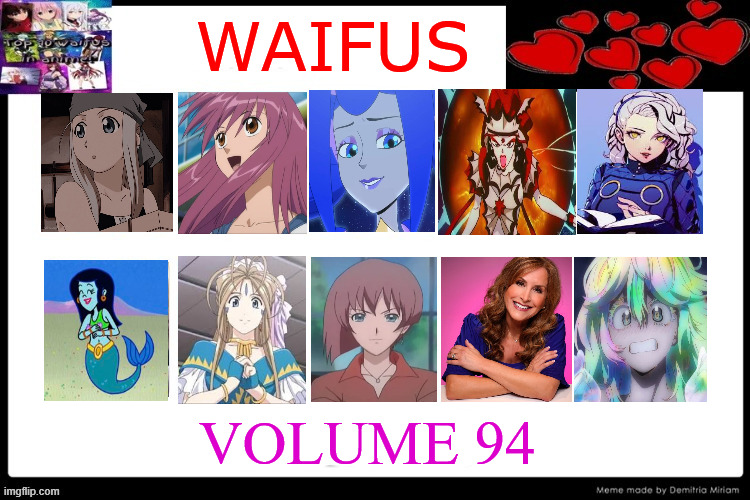 waifus volume 94 | WAIFUS; VOLUME 94 | image tagged in waifus volume 69,waifus,top 10 waifus,anime,jodi benson,knights of the round table | made w/ Imgflip meme maker