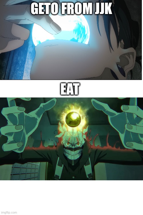 What is geto eating there? | GETO FROM JJK; EAT | image tagged in anime,jujutsu kaisen,dandadan | made w/ Imgflip meme maker