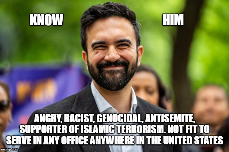 Zohran Mamdani another angry Democrat | KNOW                                         HIM; ANGRY, RACIST, GENOCIDAL, ANTISEMITE, SUPPORTER OF ISLAMIC TERRORISM. NOT FIT TO SERVE IN ANY OFFICE ANYWHERE IN THE UNITED STATES | image tagged in zohran mamdani grinning,democrat war on america,racist,islamic terrorism,antisemitism,genocide | made w/ Imgflip meme maker