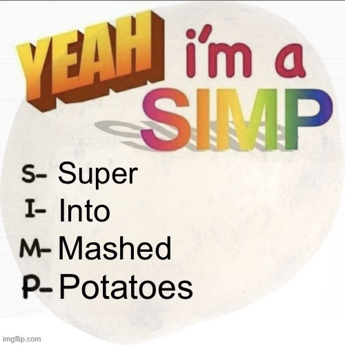 Super Into Mashed Potatoes | made w/ Imgflip meme maker