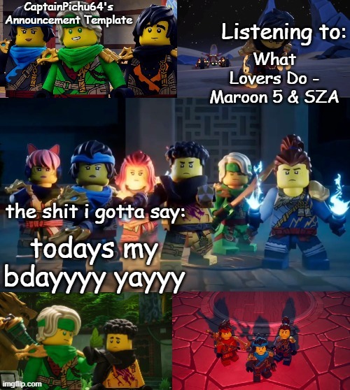 CaptainPichu64 announcement template | What Lovers Do - Maroon 5 & SZA; todays my bdayyyy yayyy | image tagged in captainpichu64 announcement template | made w/ Imgflip meme maker