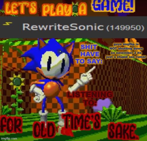 new rewrite temp | guys imgflip is NOT shutting down on november 3 its just a stupid ass rumor | image tagged in new rewrite temp | made w/ Imgflip meme maker