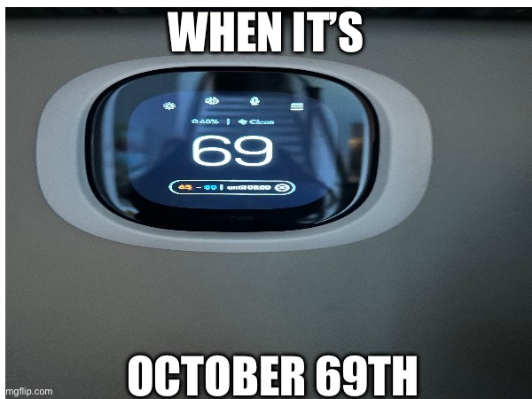 WHEN IT’S; OCTOBER 69TH | made w/ Imgflip meme maker