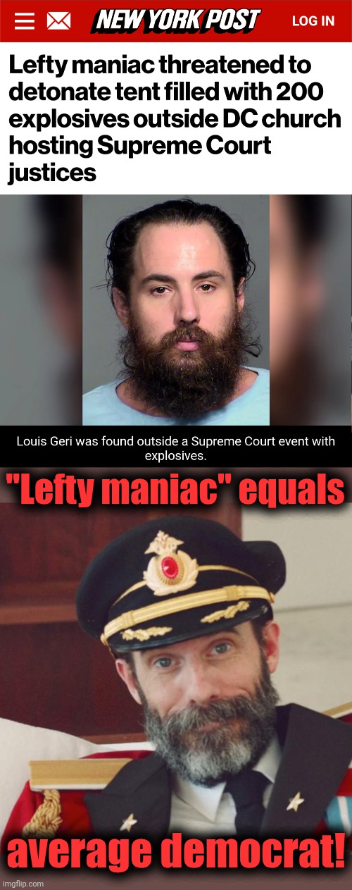 The death-cult terrorist party! | "Lefty maniac" equals; average democrat! | image tagged in captain obvious,memes,democrats,supreme court,explosives,maniac | made w/ Imgflip meme maker