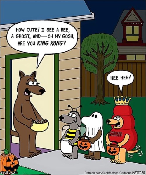 Clever doggy… | image tagged in comics,metzger,dogs,trick or treat,king kong,clever | made w/ Imgflip meme maker