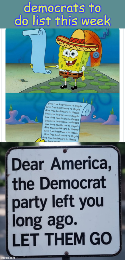 democrats... putting Americans last | democrats to do list this week | image tagged in democrats,hate america,let them go | made w/ Imgflip meme maker
