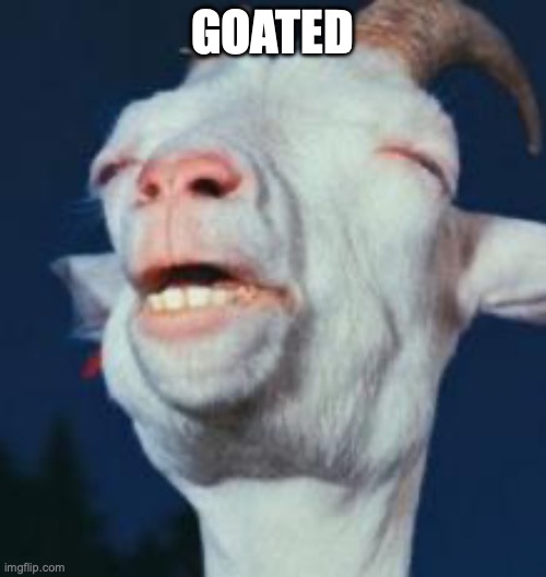 goat | GOATED | image tagged in goat | made w/ Imgflip meme maker