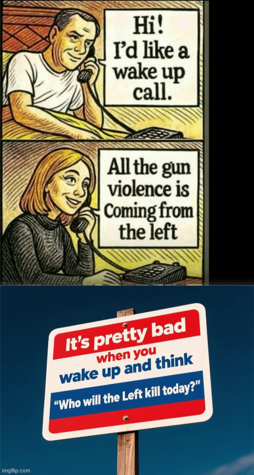 Wake up call | image tagged in violent leftists,who they going to kill today | made w/ Imgflip meme maker