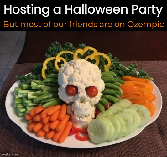 No sugar. No fat. No carbs. No gluten. Yippee...can't wait! | Hosting a Halloween Party; But most of our friends are on Ozempic | image tagged in funny memes,halloween,party | made w/ Imgflip meme maker
