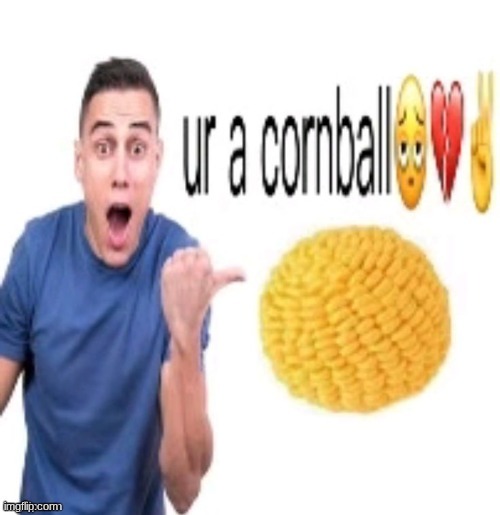 ur a cornball <\3 | image tagged in ur a cornball 3 | made w/ Imgflip meme maker