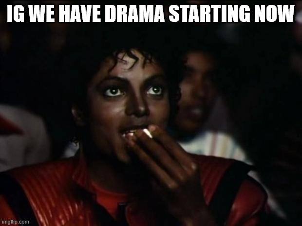LARGE POPCORN FOR 1.99$ | IG WE HAVE DRAMA STARTING NOW | image tagged in memes,michael jackson popcorn | made w/ Imgflip meme maker