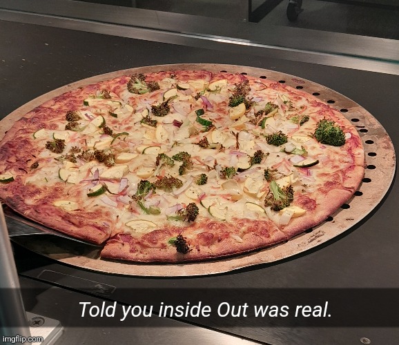 Brocoli pizza in my dang school. | Told you inside Out was real. | image tagged in inside out,broccoli,pizza,school | made w/ Imgflip meme maker