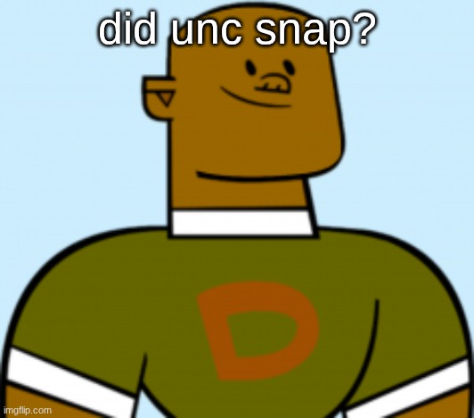 dj | did unc snap? | image tagged in dj | made w/ Imgflip meme maker