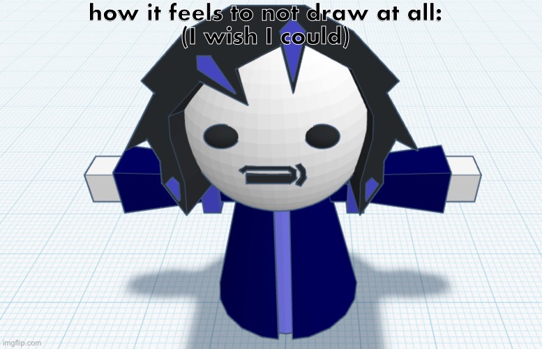 how it feels to not draw at all:
(I wish I could) | made w/ Imgflip meme maker
