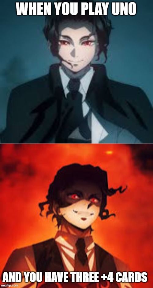 Demon slayer | WHEN YOU PLAY UNO; AND YOU HAVE THREE +4 CARDS | image tagged in memes | made w/ Imgflip meme maker