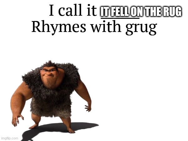 I call it _____ | IT FELL ON THE RUG | image tagged in i call it _____ | made w/ Imgflip meme maker