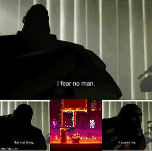 Dash spider jumpscare | image tagged in i fear no man,geometry dash,dash | made w/ Imgflip meme maker