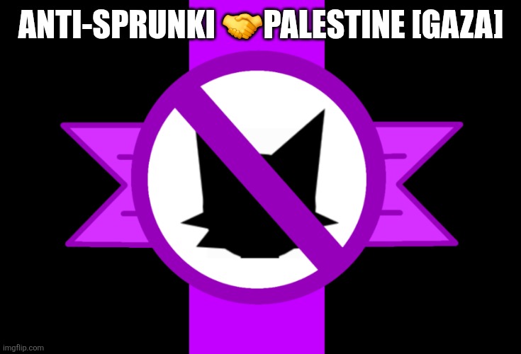 Anti-sprunki flag | ANTI-SPRUNKI 🤝PALESTINE [GAZA] | image tagged in anti-sprunki flag | made w/ Imgflip meme maker