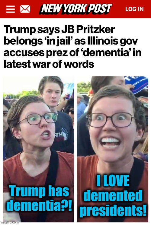 Force of habit, developed over four long years | I LOVE
demented
presidents! Trump has
dementia?! | image tagged in social justice warrior hypocrisy,memes,donald trump,dementia,democrats | made w/ Imgflip meme maker