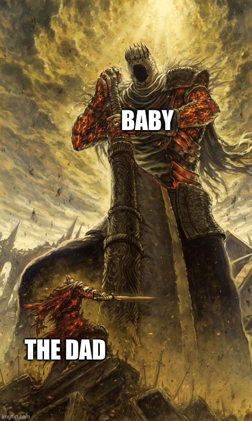 Yhorm Dark Souls | BABY THE DAD | image tagged in yhorm dark souls | made w/ Imgflip meme maker